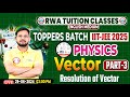 IIT-JEE 2025 | Toppers Batch Physics Vector, Resolution of Vector By Shivendu Sir