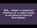 SQL : Using a subquery instead of a table name in an Oracle Update Statement
