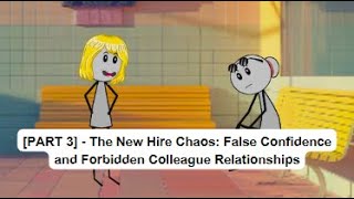 [PART 3] - The New Hire Chaos: False Confidence and Forbidden Colleague Relationships