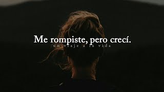 Amor propio | Me rompiste, pero crecí.