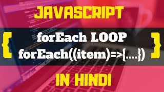 #14 - FOREACH LOOP IN JAVASCRIPT | JAVASCRIPT TUTORIALS IN HINDI