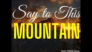 SAY TO THIS MOUNTAIN Part 2
