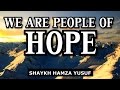 We Are People of HOPE - Shaykh Hamza Yusuf