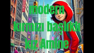 Modern Kırmızı Başlıklı Kız Amine - Çocuklar için Masal Hikaye