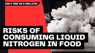 The Enchanting Danger: Unveiling the Secrets and Risks of Consuming Liquid Nitrogen in Food \u0026 Drinks