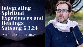 How to Integrate Spiritual Experiences and HealingsSatsang 6.3.24