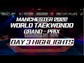 Day 3 Highlights l Manchester 2022 World Taekwondo Grand Prix