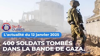 L'actualité du 12 Janvier 2025 - 400 soldats tombés dans la bande de Gaza.