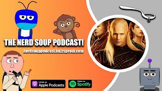 House of the Dragon May Return in 2024 - The Nerd Soup Podcast!