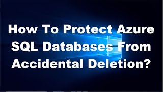How To Protect Azure SQL Databases From Accidental Deletion