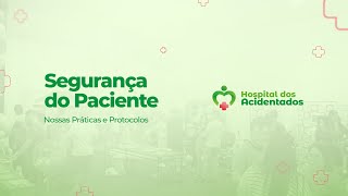 Compromisso com a Segurança do Paciente: Conheça as Práticas do Hospital dos Acidentados