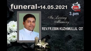 REV.FR.EBIN KUZHIMULLIL CST //FUNERAL LIVE--14.05.2021