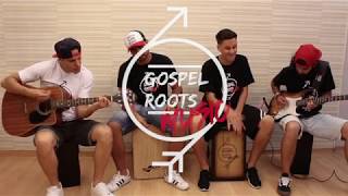 Oi Jesus + Deixa Queimar - Gospel Roots Music (Cover)