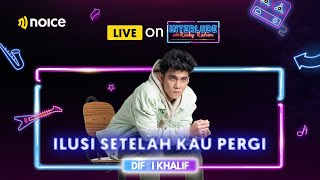 @DifkiKhalifOfficial - Ilusi Setelah Kau Pergi | Live on Interlude | Noice