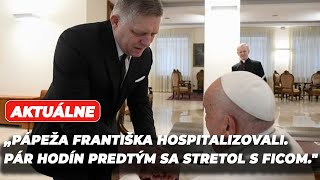 Pápež František prijal Roberta Fica, hlavu katolíckej cirkvi hospitalizovali