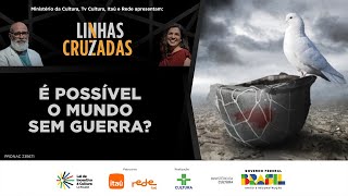 LINHAS CRUZADAS | É POSSÍVEL O MUNDO SEM GUERRA? | 19/12/2024