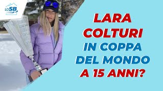 LARA COLTURI in COPPA DEL MONDO a 15 ANNI?