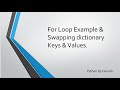 26. Python:  For loop Examples & Swapping Dictionary Keys & Values using tuple unpacking.