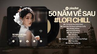 50 Năm Về Sau (Bản TikTok) - Nguyện Cầu Đến 50 Năm Về Sau ♬ Nhạc Chill Triệu View Xu Hướng TikTok
