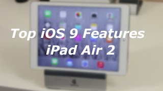 Top 10 Features for iOS 9 running on iPad Air 2
