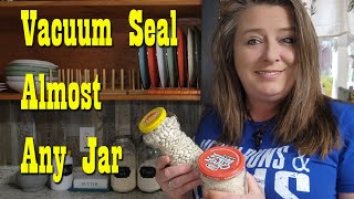 Vacuum Seal Almost Any jar ~ Recycle Glass Jars for Food Storage