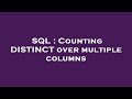 SQL : Counting DISTINCT over multiple columns
