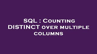 SQL : Counting DISTINCT over multiple columns