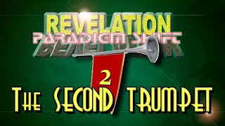 REVELATION: Paradigm Shift - Episode 26  - The SECOND TRUMPET