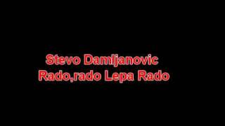 Stevo damljanovic - Rado Rado Lepa RAda