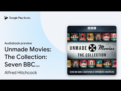 Unmade Movies: The Collection: Seven BBC Radio… by Alfred Hitchcock · Audiobook preview