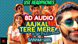 Aajkal Tere Mere Pyar Ke Charche | Sanam ft. Sanah Moidutty [8D AUDIO] Dimension BeatX || HD