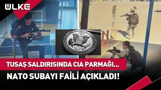 TUSAŞ Saldırısında CIA İzleri... NATO Subayı Faili İfşa Etti #haber