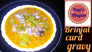 Brinjal curd gravy | கத்திரிக்காய் தயிர் கிரேவி | brinjal recipes | curd recipes | gravy