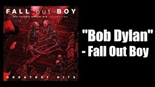 'Bob Dylan' - Fall Out Boy