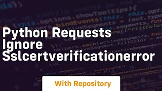 python requests ignore sslcertverificationerror