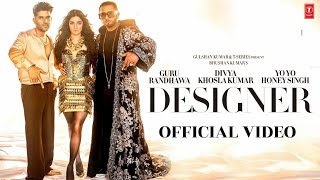DESIGNER Official Video - Yo Yo Honey Singh | Guru Randhawa |Divya Khosla Kumar |T-Series |#designer