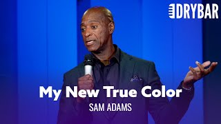 When You Finally Find Your True Color. Sam Adams
