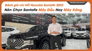 Nên Chọn Hyundai SantaFe Máy Dầu Hay Máy Xăng | Trung Thực Auto - Xe Gầm Cao