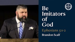 Be Imitators of God - Brandon Scalf