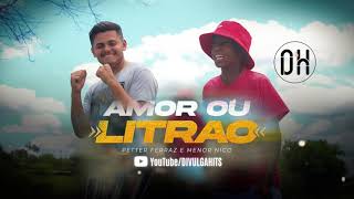 Petter Ferraz e Menor Nico - Amor ou o Litrão (Lançamento Áudio Oficial)