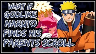 What If Godlike Naruto Finds His Parents Scroll || Part-1 ||