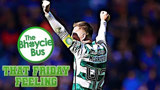 THAT FRIDAY FEELING | CELTIC HAVE ONE LAST CHAPTER IN THE STORY OF THIS SEASON | EP. 37