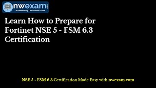 Learn How to Prepare for Fortinet NSE 5 - FSM 6.3 Certification