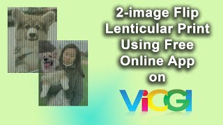 The Easiest Way To Make A 2-image Flip Lenticular Print Using an Online App on ViCGI.com