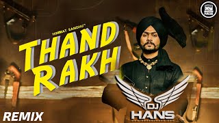 Thand Rakh Remix DJ Hans | Himmat Sandhu | Punjabi Remix Songs 2021
