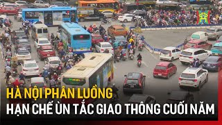 Hà Nội phân luồng hạn chế ùn tắc giao thông cuối năm | Tin tức