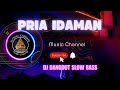 DJ DANGDUT SLOW BASS ( PRIA IDAMAN )