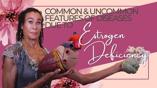 Common and Uncommon Features of Diseases Due to Estrogen Deficiency - 281 | Menopause Taylor