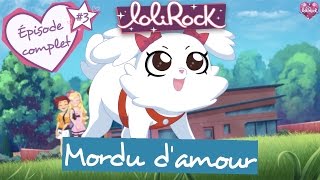 Mordu d'amour | Épisode 3 | LoliRock