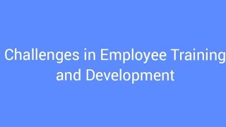 Challenges in employee training and development.